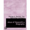 Jesus Of Nazareth A Biography door George A. Barton