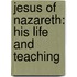 Jesus Of Nazareth: His Life And Teaching