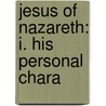 Jesus Of Nazareth: I. His Personal Chara door John Albert Broadus