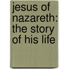 Jesus Of Nazareth: The Story Of His Life by Mother Mary Loyola