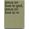 Jesus On Love To God, Jesus On Love To M door James Moffatt