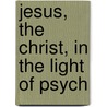 Jesus, The Christ, In The Light Of Psych door Granville Stanley Hall