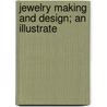 Jewelry Making And Design; An Illustrate door A. Ed. Rose