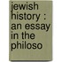 Jewish History : An Essay In The Philoso