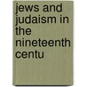 Jews And Judaism In The Nineteenth Centu door Gustav Karpeles