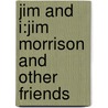 Jim and i:Jim Morrison and Other Friends door Michael Lawrence