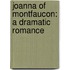 Joanna Of Montfaucon: A Dramatic Romance