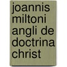 Joannis Miltoni Angli De Doctrina Christ door John Milton