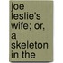 Joe Leslie's Wife; Or, A Skeleton In The