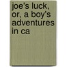 Joe's Luck, Or, A Boy's Adventures In Ca door Jr Horatio Alger