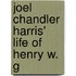 Joel Chandler Harris' Life Of Henry W. G