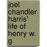 Joel Chandler Harris' Life Of Henry W. G by Joel Chandler Harris