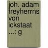Joh. Adam Freyherrns Von Ickstaat ...: G door Johann Adam Ickstatt