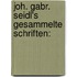 Joh. Gabr. Seidl's Gesammelte Schriften: