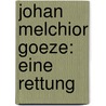 Johan Melchior Goeze: Eine Rettung by Georg Reinhard R�Pe