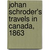 Johan Schroder's Travels In Canada, 1863 door Orm Overland