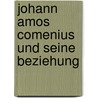 Johann Amos Comenius Und Seine Beziehung by Joseph Reber