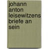 Johann Anton Leisewitzens Briefe An Sein by Sophie Leisewitz