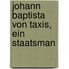 Johann Baptista Von Taxis, Ein Staatsman door Josef Ruebsam