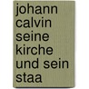 Johann Calvin Seine Kirche Und Sein Staa door Onbekend