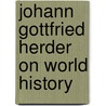 Johann Gottfried Herder On World History door Johann Gottfried Herder