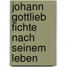 Johann Gottlieb Fichte Nach Seinem Leben door Ludwig Noack