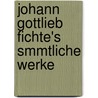 Johann Gottlieb Fichte's Smmtliche Werke door Onbekend