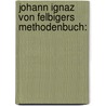 Johann Ignaz Von Felbigers Methodenbuch: door Johann Ignaz Melchior Von Felbiger