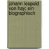 Johann Leopold Von Hay: Ein Biographisch