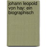 Johann Leopold Von Hay: Ein Biographisch door Wilibald Müller
