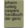 Johann Ludwig Caspers Handbuch Der Geric by Johann Ludwig Casper