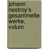 Johann Nestroy's Gesammelte Werke, Volum by Johann Nestroy