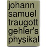 Johann Samuel Traugott Gehler's Physikal door Karl Ludwig Littrow