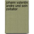 Johann Valentin Andre Und Sein Zeitalter