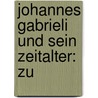Johannes Gabrieli Und Sein Zeitalter: Zu by Carl Von Winterfeld