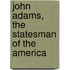 John Adams, The Statesman Of The America