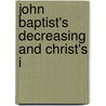 John Baptist's Decreasing And Christ's I door Onbekend