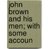 John Brown And His Men; With Some Accoun