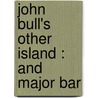 John Bull's Other Island : And Major Bar door Lucile Heming Koshland