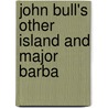John Bull's Other Island And Major Barba by George Bernard Shaw