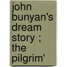 John Bunyan's Dream Story ; The Pilgrim' by Jr. John Bunyan