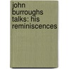 John Burroughs Talks: His Reminiscences by John Burroughs