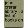 John Crerar Library : A List Of Books On door Onbekend