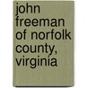 John Freeman Of Norfolk County, Virginia by Merrill Hill Mosher