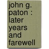 John G. Paton : Later Years And Farewell door Frank Hume Lyall Paton