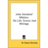 John Greenleaf Whittier: His Life, Geniu door Onbekend