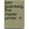 John Gutenberg, First Master Printer : H door Tr C. W