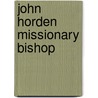 John Horden Missionary Bishop by Unknown