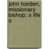 John Horden, Missionary Bishop; A Life O