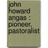 John Howard Angas : Pioneer, Pastoralist